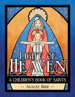 Light of Heaven A Childen's Book of Saints
