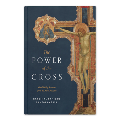 The Power of the Cross: Good Friday Sermons from the Papal Preacher