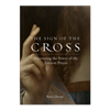 The Sign of the Cross: Recovering the Power of the Ancient Prayer