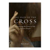 The Sign of the Cross: Recovering the Power of the Ancient Prayer