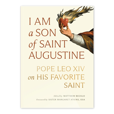 I am a Son of Saint Augustine: Pope Leo XIV and His Favorite Saint