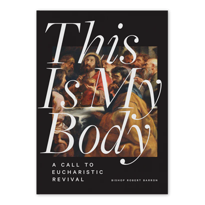 This is My Body: A Call to Eucharistic Revival