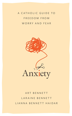 A Catholic Guide to Freedom From Worry and Fear: Anxiety