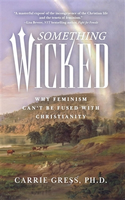 Something Wicked: Why Feminism Can't be Fused with Christianity