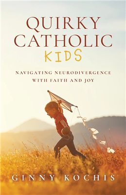 Quirky Catholic Kids: Navigating Neurodivergence with Faith and Joy