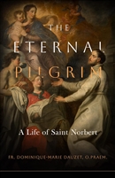 The Eternal Pilgrim: The Life of St. Norbert