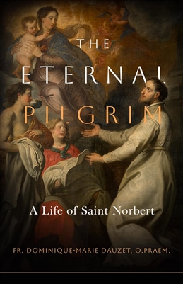 The Eternal Pilgrim: The Life of St. Norbert