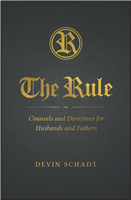The Rule: Counsels and Directives for Husbands and Fathers
