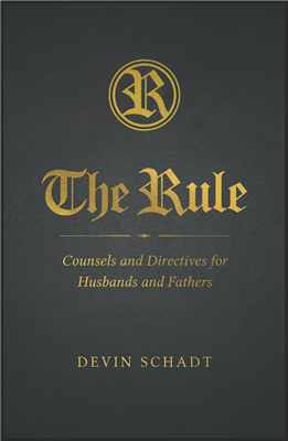 The Rule: Counsels and Directives for Husbands and Fathers