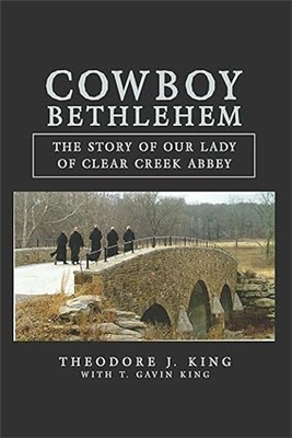 Cowboy Bethlehem: The Story of Our Lady of Clear Creek Abbey