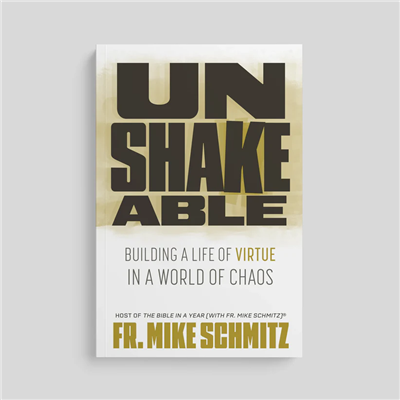Unshakable: Building a Life of Virtue in a World of Chaos