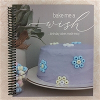 Bake Me A Wish...Birthday Cakes Made Easy