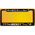 Hockey License Plate Frame -| When Hell Freezes Over - I'll Play Hockey There Too