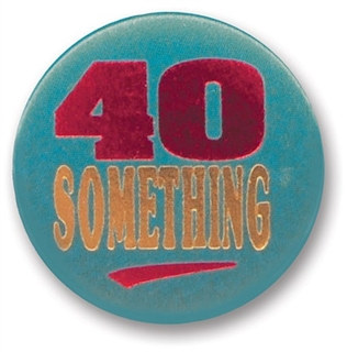 40 Something Satin Button