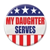 Let the world know how proud you are of your daughter's service to the our country with these great "My Daughter Serves" buttons!  These patriotic pins are a fun and colorful way to show your appreciation for all they do.