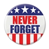 Keep the memory of those we lost alive on September 11th with this patriotic "Never Forget" button.  Pins measure 2 inches in diameter and come 1 per package.