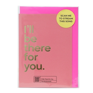 Say It With Songs Card - I'Ll Be There For You (The Rembrants)