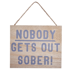 Nobody Gets Out Sober Sign 17cm