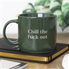 ## Chill The F*ck Out Ceramic Mug