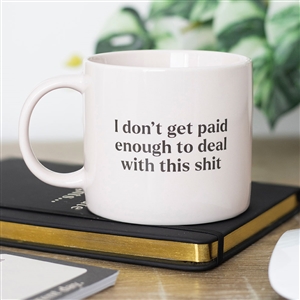 ## I Don't Get Paid Enough Ceramic Mug