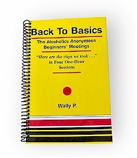 Back to Basics The Alcoholics Anonymous Beginners' Meetings One of the most important recovery books ever written. Discover the sheer simplicity of the early AA program that produced a 50-75% recovery rate. Author Wally P.