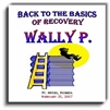 Back to the Basics of Recovery - 5 CD Set - Listen as Wally and friends take a room full of people through the Twelve Steps. These CD's were recorded live at a Back to the Basics of Recovery Seminar in Fort Myers, Florida.
