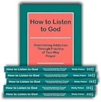 How to Listen to God - Overcoming Addiction Through Practice of 2-Way Prayer (8 Books)