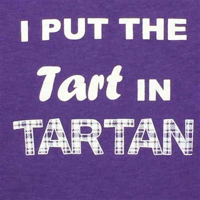 T-Shirt -I PUT  THE TART IN TARTAN