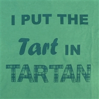 T-Shirt -I PUT  THE TART IN TARTAN