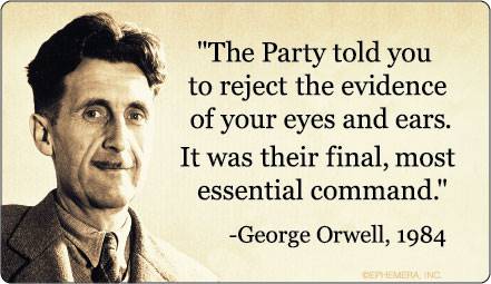 "The Party told you to reject the evidence of your eyes and ears.  It was their final, most essential command."
