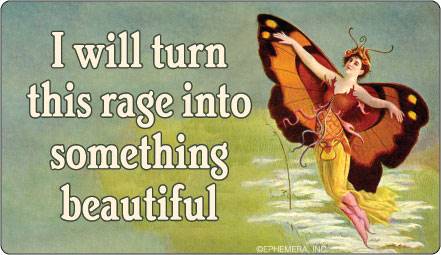 I will turn this rage into something beautiful