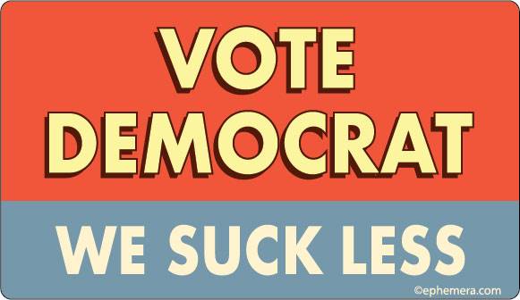 Vote Democrate, We suck less