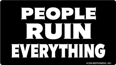 People ruin everything.
