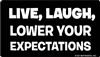 Live, Laugh, Lower Your Expectations