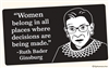 "Woman belong in all places where decisions are being made." -Ruth Bader Ginsburg