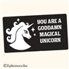 You are a goddamn magical unicorn