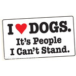 I (love) dogs. It's people I can't stand.