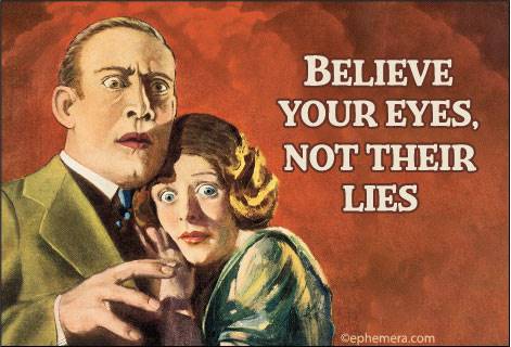 BELIEVE YOUR EYES, NOT THEIR LIES.