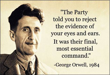 "The Party told you to reject the evidence of your eyes and ears.  It was their final, most essential command." 