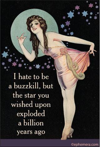 I hate to be a buzzkill, but the star you wished upon exploded a billion years ago
