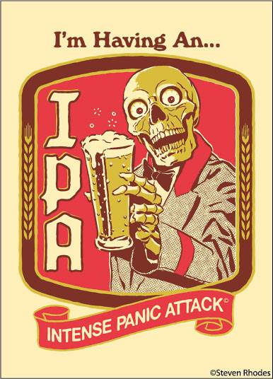 I'm having an IPA INTENSE PANIC ATTACK