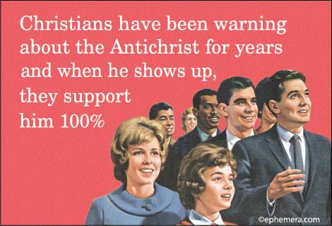 Christians have been warning about the Antichrist for years and when he shows up, they support him 100%