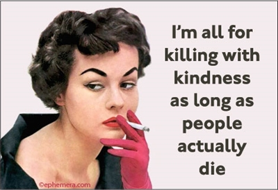 I'm for all the killing with kindess, as long as people actually die