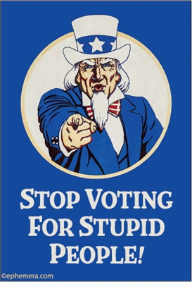 Stop voting for Stupid people