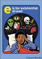 E is for existential dread.