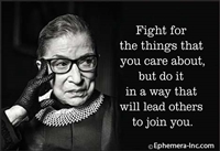 Fight for the things that you care about, but do it in a way that will lead others to join you.