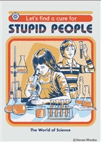 Let's Find a Cure for Stupid People