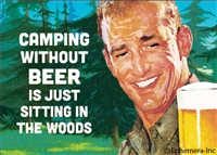 Camping without beer is just sitting in the woods