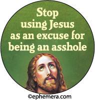 Stop using Jesus as an excuse for being an asshole