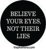 BELIEVE YOUR EYES, NOT THEIR LIES.